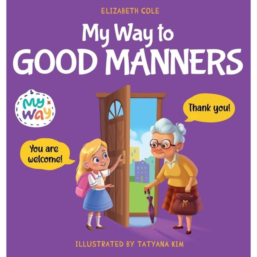 My Way to Good Manners: Kids Book about Manners, Etiquette and Behavior that Tea